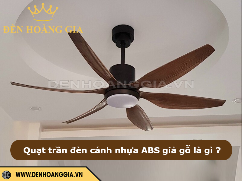 Quạt trần đèn cánh nhựa ABS giả gỗ là gì?