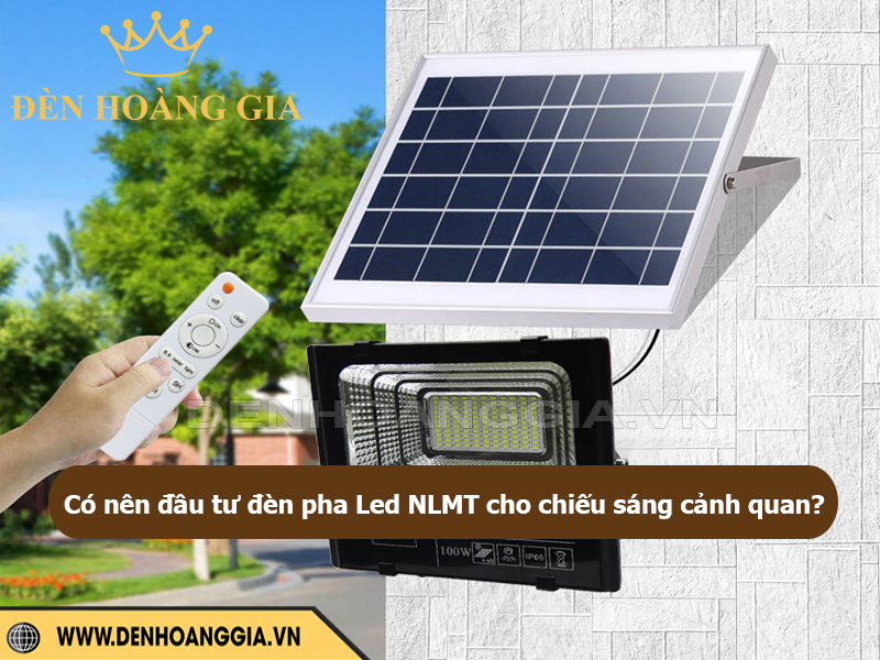 Có nên đầu tư đèn pha Led NLMT cho chiếu sáng cảnh quan?