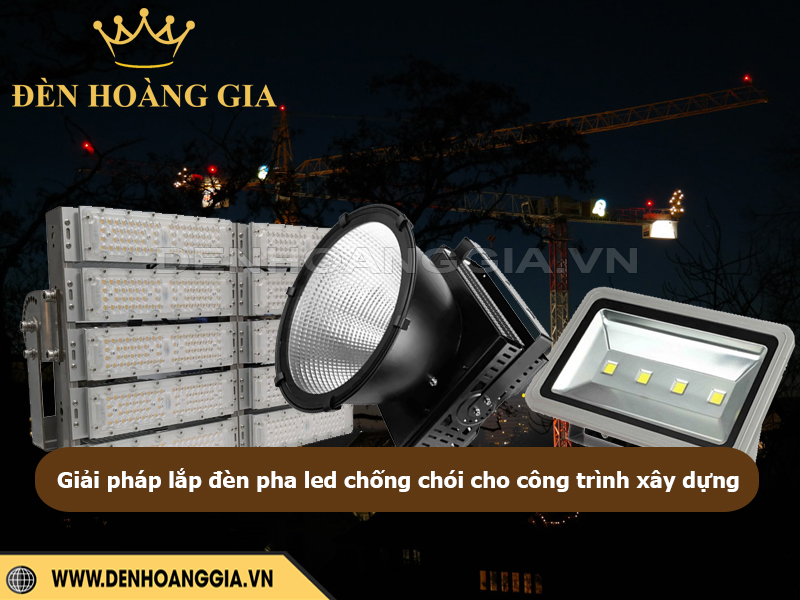 Giải pháp lắp đèn pha led chống chói cho công trình xây dựng