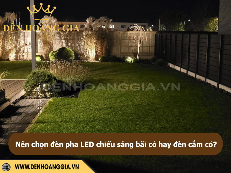 Nên chọn đèn pha LED chiếu sáng bãi cỏ hay đèn cắm cỏ?