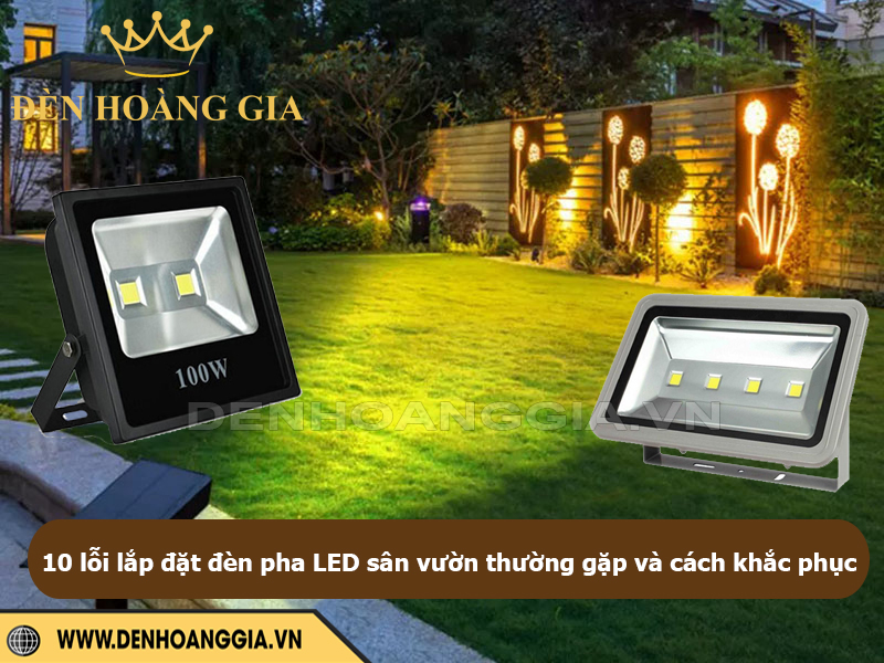 10 lỗi lắp đặt đèn pha LED sân vườn thường gặp và cách khắc phục