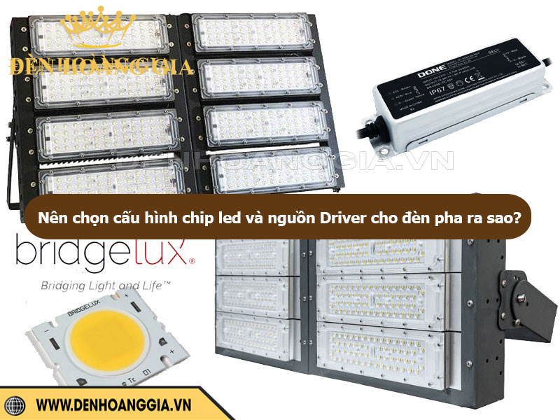 Nên chọn cấu hình chip led và nguồn Driver cho đèn pha ra sao?