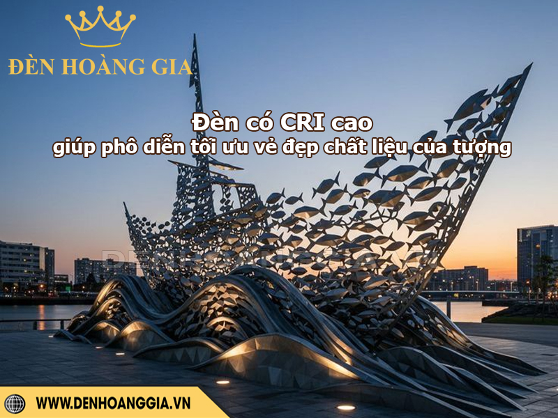 Chọn đèn có CRI cao giúp phô diễn tối ưu vẻ đẹp của tượng