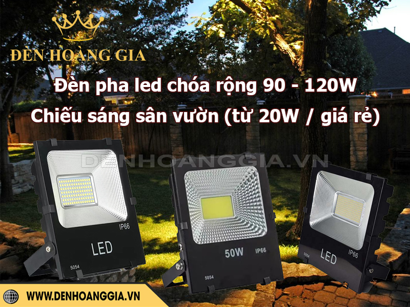 Đèn pha led chóa rộng giá rẻ chiếu sáng sân vườn