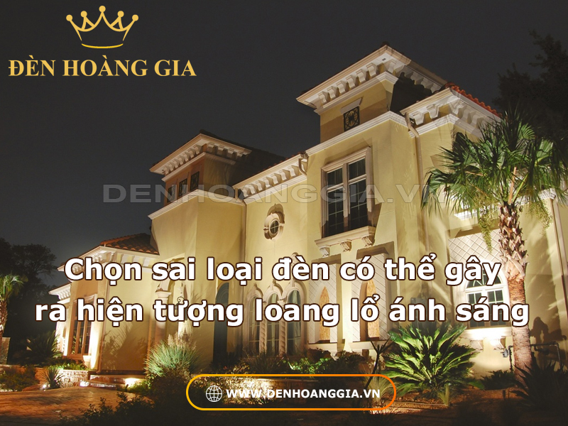 Chọn sai loại đèn có thể gây ra hiện tượng loang lổ ánh sáng
