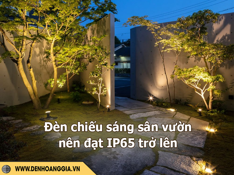 đèn chiếu sáng ngoài trời nên đạt cấp IP65 trở lên