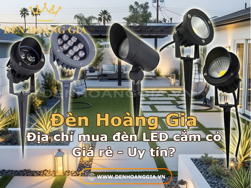 Đèn Hoàng Gia - địa chỉ bán đèn led cắm cỏ giá rẻ, uy tín, chất lượng cao