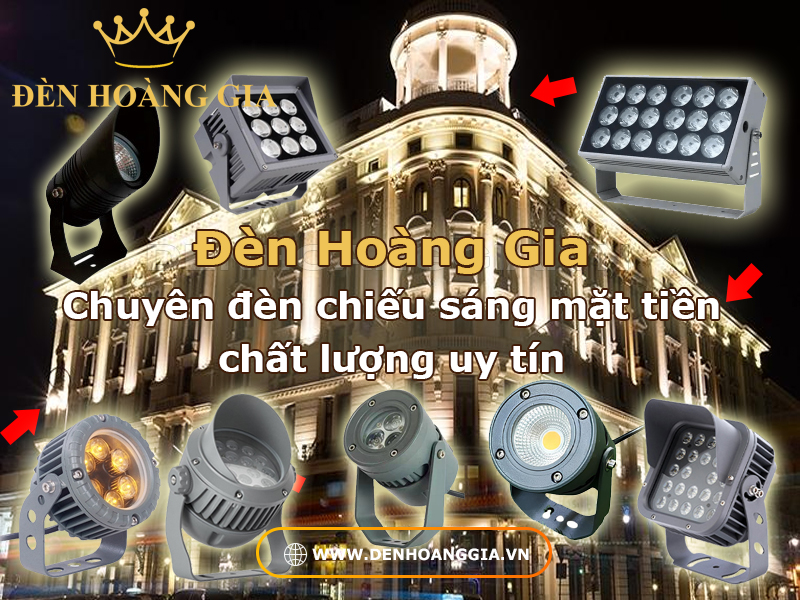 Đèn Hoàng Gia chuyên phân phối đèn chiếu sáng mặt tiền chất lượng uy tín