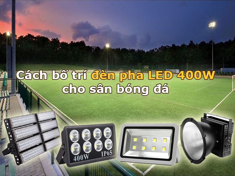 Cách bố trí đèn pha LED 400W cho sân bóng đá