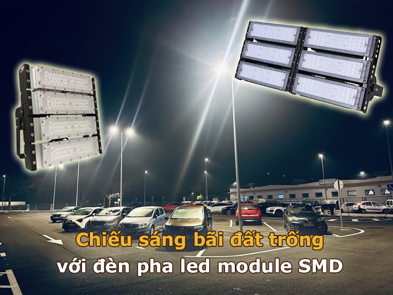 Chiếu sáng bãi đất trống với Đèn pha led module SMD