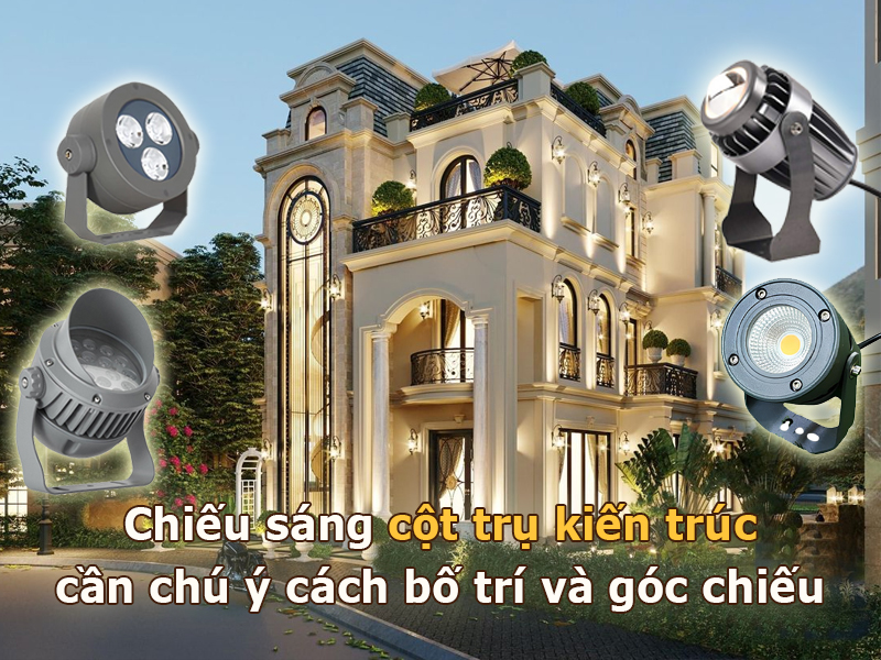 Chiếu sáng cột trụ kiến trúc cần chú ý cách bố trí và góc chiếu