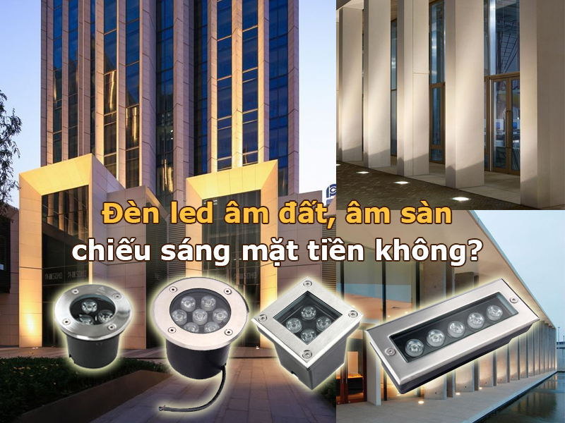 Đèn âm đất, âm sàn có phù hợp chiếu sáng mặt tiền không?