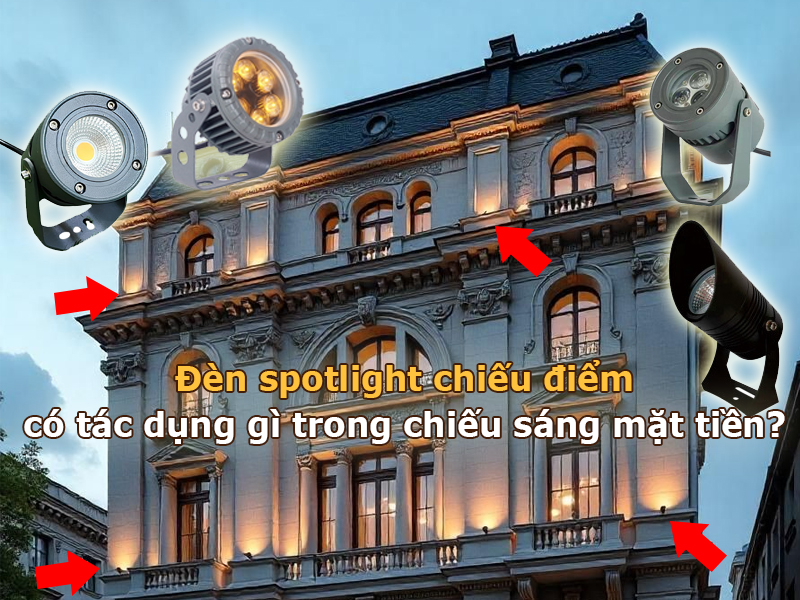 Đèn spotlight chiếu điểm có tác dụng gì trong chiếu sáng mặt tiền?