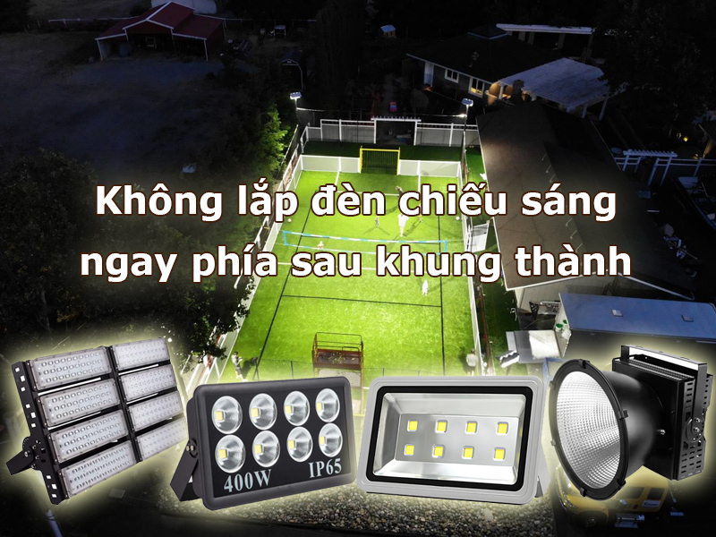 Không lắp đèn ngay phía sau khung thành