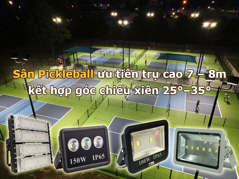 Sân Pickleball đạt chuẩn thường ưu tiên trụ cao 7 – 8m kết hợp góc chiếu xiên 25°–35