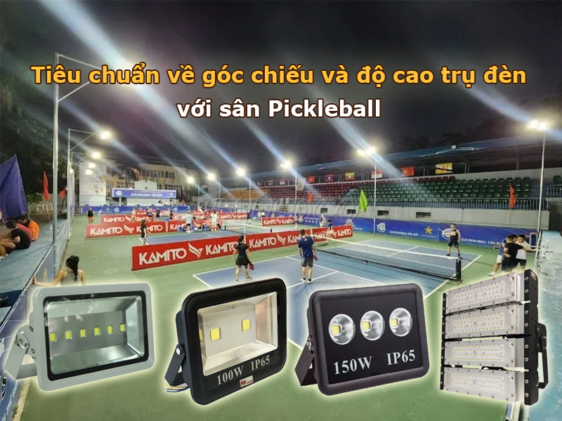 Góc chiếu và độ cao trụ đèn lý tưởng cho sân Pickleball
