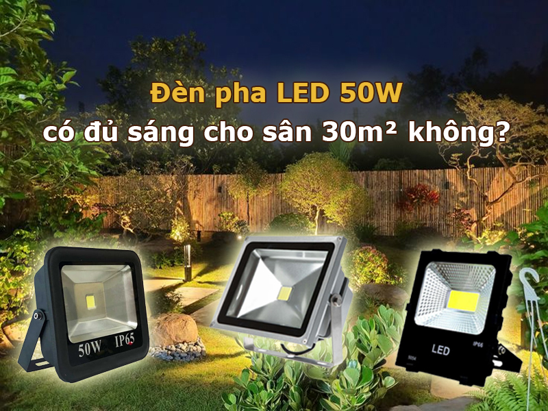 Trường hợp đèn pha LED 50W đủ sáng và rất hiệu quả