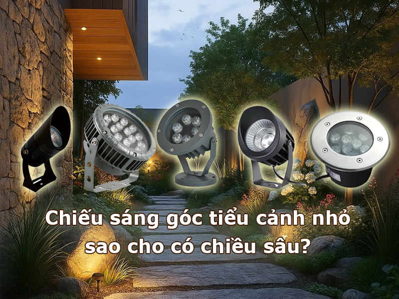 Chiếu sáng góc tiểu cảnh nhỏ sao cho có chiều sâu
