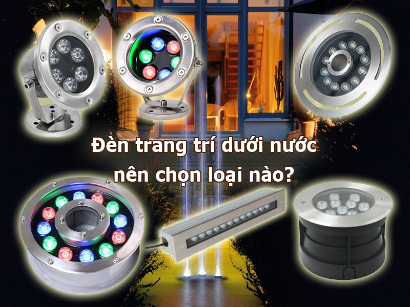 Đèn trang trí dưới nước nên chọn loại nào?
