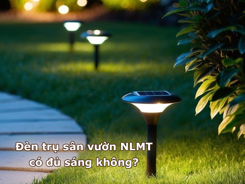 Đèn trụ sân vườn NLMT có đủ sáng không?