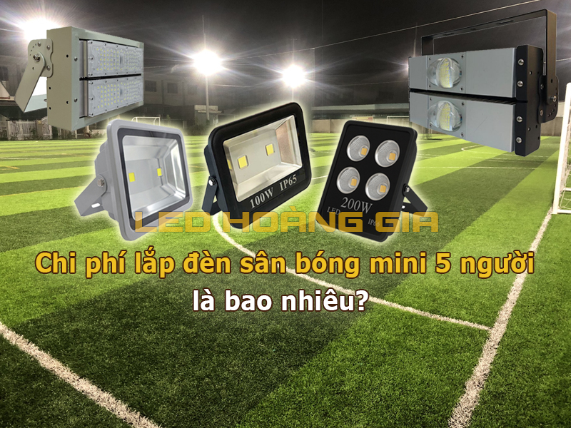 Chi phí lắp đèn sân bóng mini 5 người là bao nhiêu